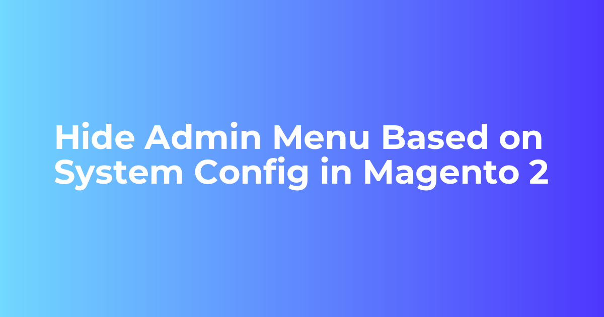 You are currently viewing Hide Admin Menu Based on System Config in Magento 2