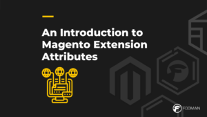 Read more about the article How to build, use, and manipulate custom extension attributes in Magento 2