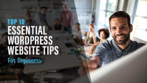 Read more about the article 10 Essential WordPress Tips Every Beginner Must Know