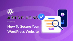 Read more about the article How to Secure Your WordPress Site Using Just 3 Plugins