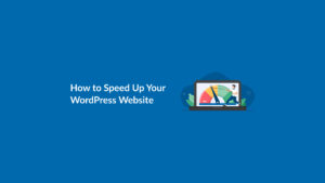 Read more about the article How to Speed Up Your WordPress Website in Under 30 Minutes