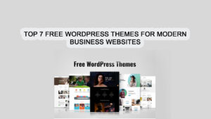Read more about the article Top 7 Free WordPress Themes for Modern Business Websites